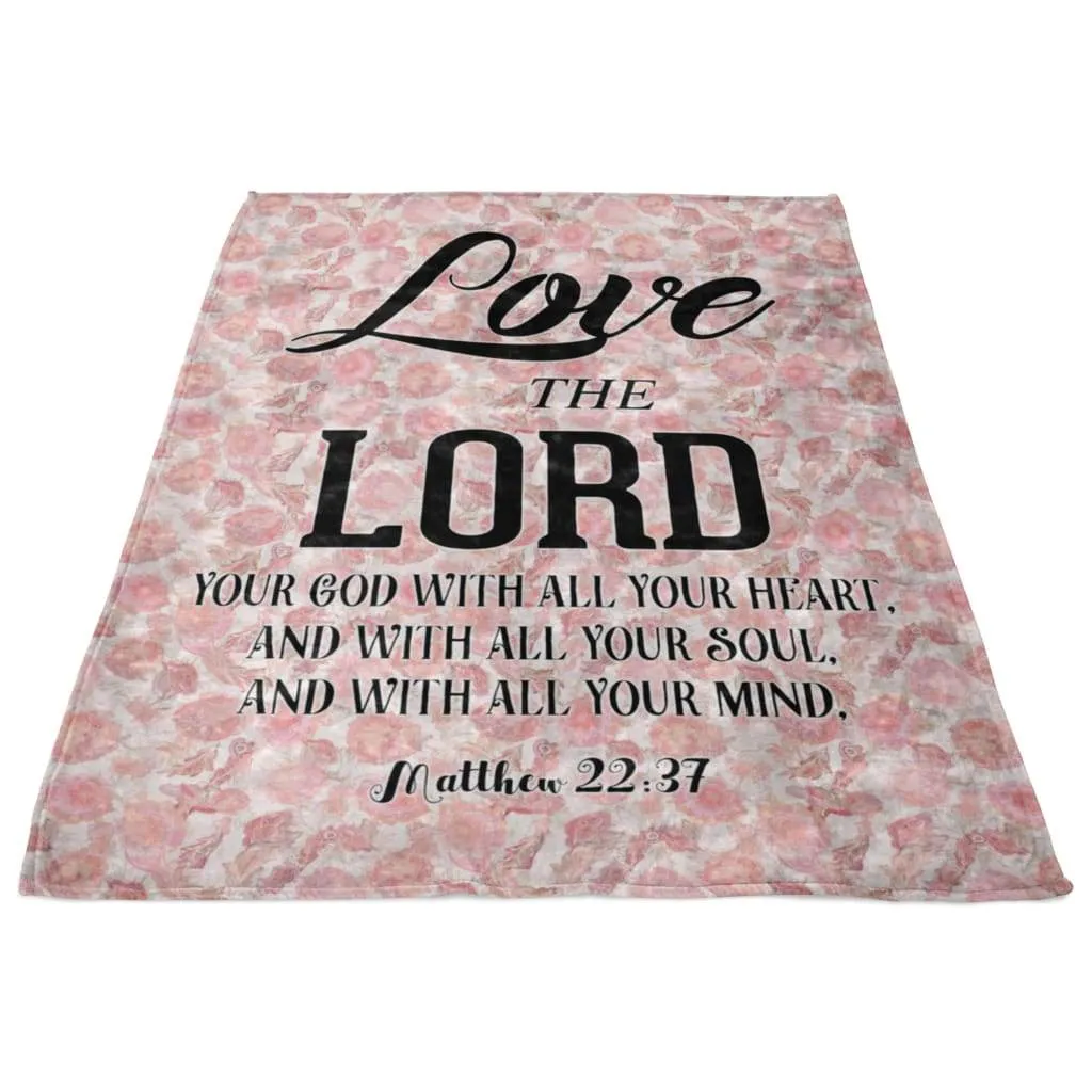 Matthew 2237 Love The Lord Your God With All Your Heart Fleece Blanket - Christian Blanket - Bible Verse Blanket