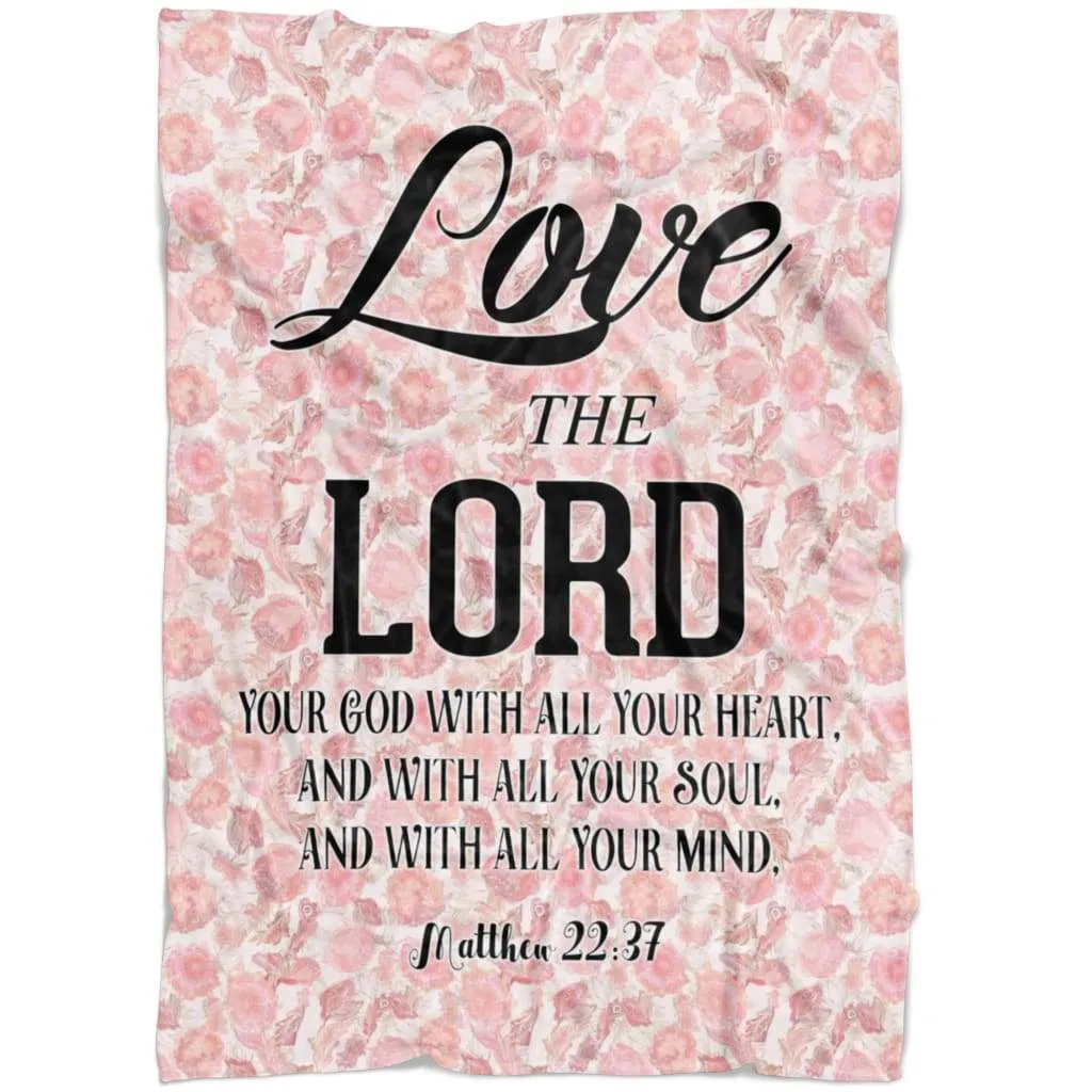 Matthew 2237 Love The Lord Your God With All Your Heart Fleece Blanket - Christian Blanket - Bible Verse Blanket