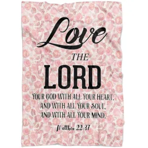 Matthew 2237 Love The Lord Your God With All Your Heart Fleece Blanket - Christian Blanket - Bible Verse Blanket